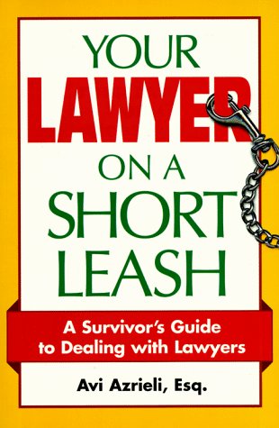 Your Lawyer on a Short Leash: A Survivor's Guide to Dealing With Lawyers